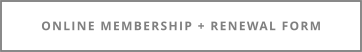 ONLINE MEMBERSHIP + RENEWAL FORM