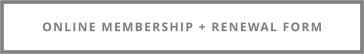 ONLINE MEMBERSHIP + RENEWAL FORM