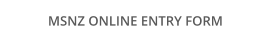 MSNZ ONLINE ENTRY FORM